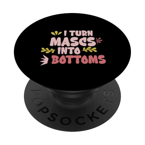 I Turn Mascs Into Bottoms LGBTQ-Humor ------- PopSockets Klebender PopGrip von Mutige LGBTQ-Statements