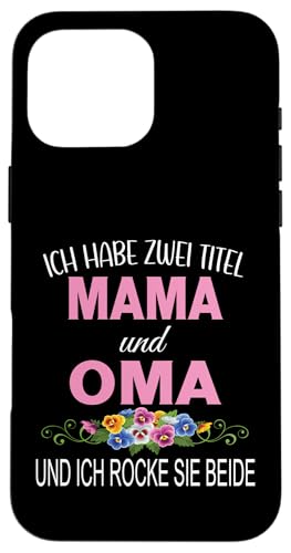 Ich Habe Zwei Titel Mama & Oma Muttertag Oma Geschenk Spruch Hülle für iPhone 16 Pro Max Ich Habe Zwei Titel Mama & Oma Muttertag Oma Geschenk Spruch Hülle für iPhone 16 Pro Max von Muttertagsgeschenk für Oma Mama Muttertag Blumen
