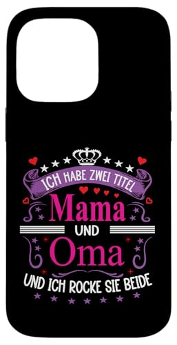 Ich Habe Zwei Titel Mama & Oma Muttertag Spruch Geburtstag Hülle für iPhone 14 Pro Max von Muttertagsgeschenk für Oma & Mama Muttertag Blumen
