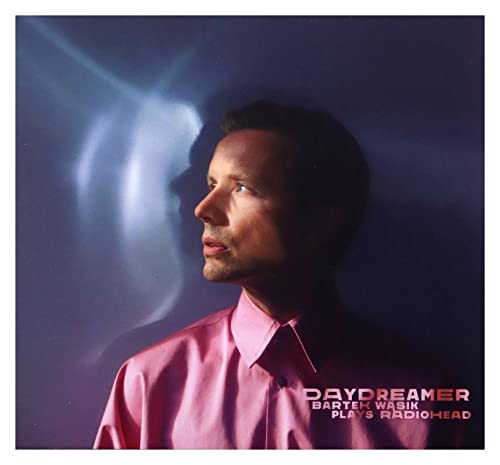 Bartek WĂsik: Daydreamer - Bartek WĂsik plays Radiohead (digipack) [CD] von Mystic Production