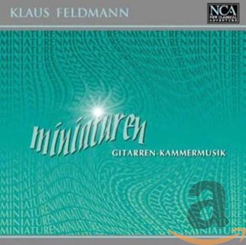 Klaus Feldmann (*1951: MINIATUREN - Konzert für 2 Gitarren & Kammerorchester / Hommage à Debussy / Serenade für Oboe & Gitarre / Concertino für Gitarre & Streicher / Dodeka-Suite / ... von NCA