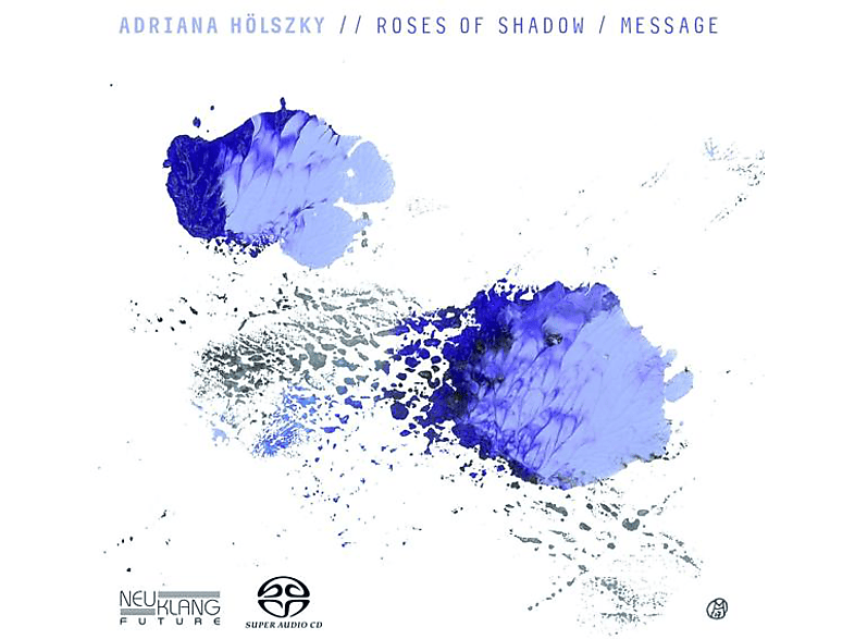 Adriana Hoelszky - Roses Of Shadow/Message (SACD Hybrid) von NEUKLANG