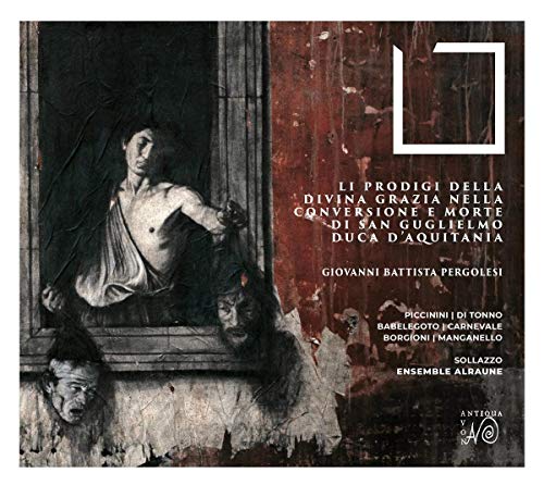 Pergolesi: Li Prodigi della divina Grazia nella Conversione e Morte di San Guglielmo, Duca d´Aquitania (Drama in 3 Akten) von NOVANTIQUA