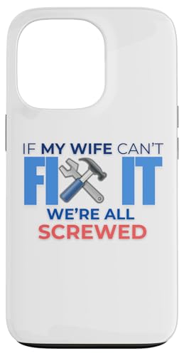 Lustiges Zitat "If My Wife Can't Fix It We're All Screwed" Hülle für iPhone 13 Pro von Nadiya