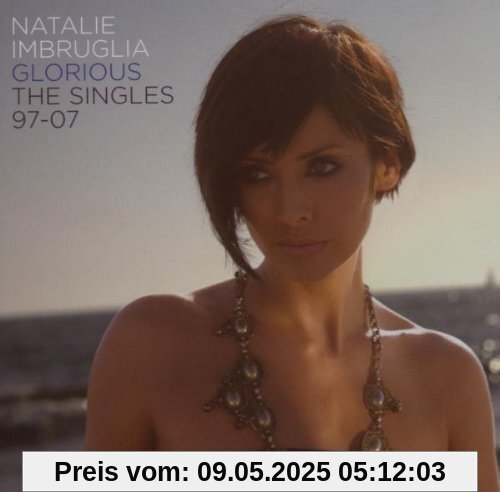 Glorious: the Singles 97-07 von Natalie Imbruglia