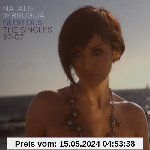 Glorious: the Singles 97 to 07 (CD+DVD) von Natalie Imbruglia
