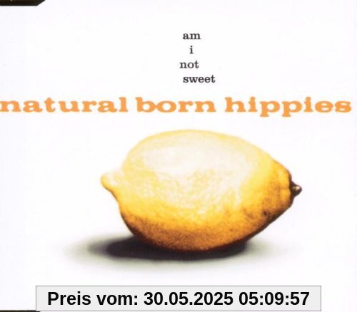 Am I Not Sweet Am I Not Sweet von Natural Born Hippies