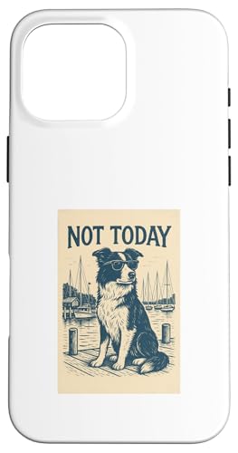 Border Collie Not Today Cooler nautischer Aufdruck Hülle für iPhone 16 Pro Max von Nautical Dog Prints