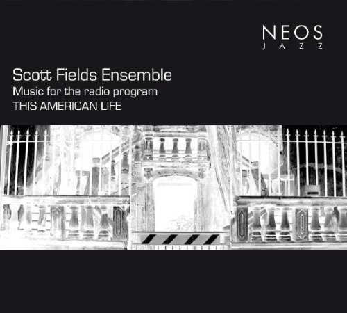 Music for the radio program THIS AMERICAN LIFE by Scott Fields Ensemble (2013) Audio CD von Neos