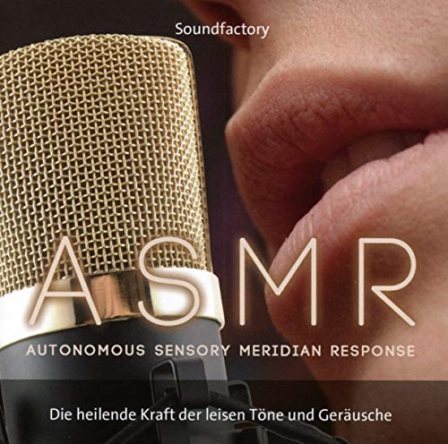 A S M R (Autonomous Sensory Meridian Response): Dei heilende Kraft der leisen Töne und Geräusche von Neptun Media GmbH