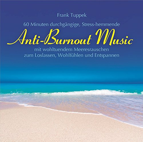 Anti-Burnout Music: 60 Min. durchgängige, gesundheitsfördernde Musik mit wohltuendem Meeresrauschen zum Loslassen, Wohlfühlern und Entspannen. von Neptun Media GmbH