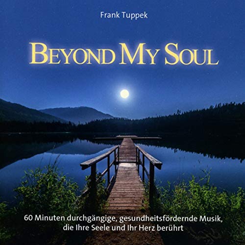 Beyond My Soul: Harmonische und gesundheitsfördernde Musikkompositionen für den Einklang von Neptun Media GmbH