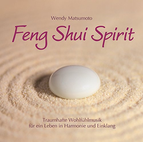 Feng Shui Spirit: Traumhafte Wohlfühlmusik für ein Leben in Harmonie und Einklang von Neptun Media GmbH