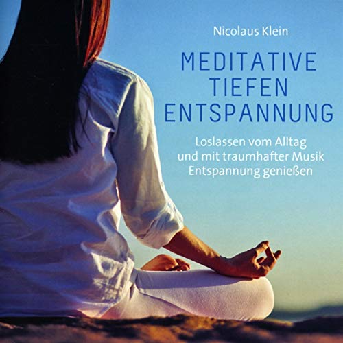 Meditative Tiefenentspannung: Loslassen vom Alltag und mit traumhafter Musik Entspannung genießen von Neptun Media GmbH