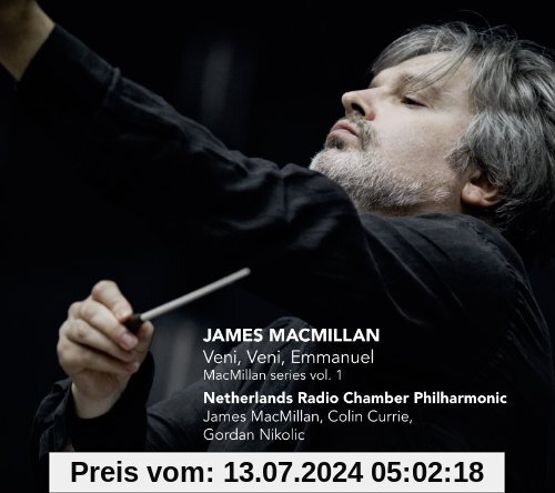 VENI, VENI, EMMANUEL - MACMILLAN SERIES VOL. 1 von Netherlands Radio Chamber Philharmonic