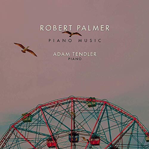 Adam Tendler - Robert Palmer: Piano Music Adam Tendler - Robert Palmer: Piano Music von New World Records