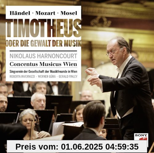 Händel / Mozart: Timotheus oder die Gewalt der Musik Händel / Mozart: Timotheus oder die Gewalt der Musik von Nikolaus Harnoncourt