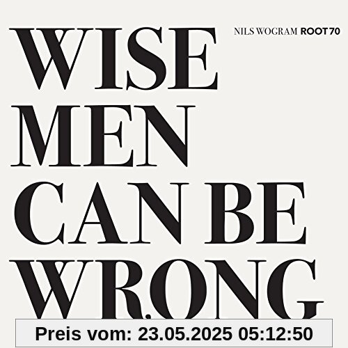Wise Men Can Be Wrong von Nils Wogram