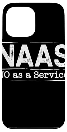 NAAS No as a Service Tech Humor Entwickler Sarkasmus Hülle für iPhone 13 Pro Max von No as a Service NAAS Witziger IT Computer Spruch