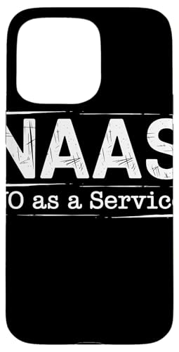 NAAS No as a Service Tech Humor Entwickler Sarkasmus Hülle für iPhone 15 Pro Max von No as a Service NAAS Witziger IT Computer Spruch
