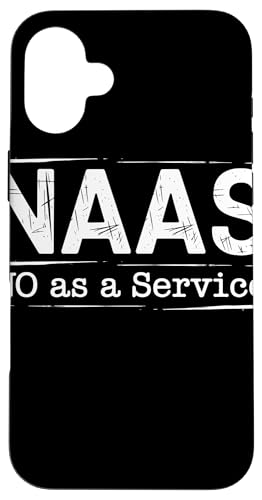 NAAS No as a Service Tech Humor Entwickler Sarkasmus Hülle für iPhone 16 Plus von No as a Service NAAS Witziger IT Computer Spruch