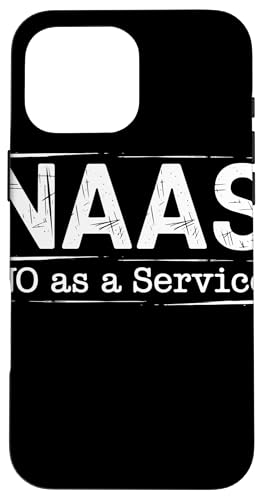 NAAS No as a Service Tech Humor Entwickler Sarkasmus Hülle für iPhone 16 Pro Max von No as a Service NAAS Witziger IT Computer Spruch