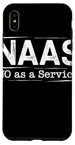 NAAS No as a Service Tech Humor Entwickler Sarkasmus Hülle für iPhone XS Max von No as a Service NAAS Witziger IT Computer Spruch