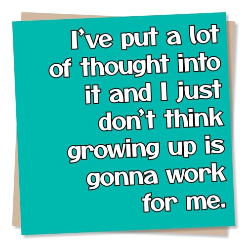 Lustige Geburtstagskarte mit Aufschrift "I've Put A Lot Of Thought Into It. Growing Up Isn't Going To Work For Me" von Nokular
