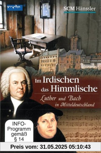 Im Irdischen das Himmlische - Luther und Bach in Mitteldeutschland von None