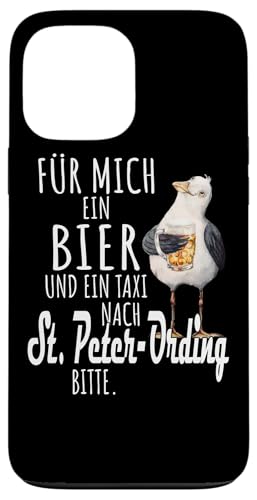 Ein Bier und ein Taxi nach St. Peter-Ording Nordsee Shirt Hülle für iPhone 13 Pro Max Ein Bier und ein Taxi nach St. Peter-Ording Nordsee Shirt Hülle für iPhone 13 Pro Max von Nordsee T-Shirt Küstenkind Ostfriesland Meerweh