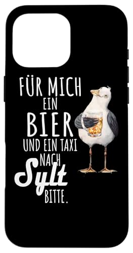 Ein Bier und ein Taxi nach Sylt Nordsee Shirt Möwe Hülle für iPhone 16 Pro Max Ein Bier und ein Taxi nach Sylt Nordsee Shirt Möwe Hülle für iPhone 16 Pro Max von Nordsee T-Shirt Küstenkind Ostfriesland Meerweh