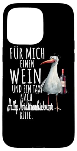 Ein Wein und ein Taxi nach Hallig Nordstrandischmoor Möwe Hülle für iPhone 15 Pro Max Ein Wein und ein Taxi nach Hallig Nordstrandischmoor Möwe Hülle für iPhone 15 Pro Max von Nordsee T-Shirt Küstenkind Wattenmeer Meerweh Wein