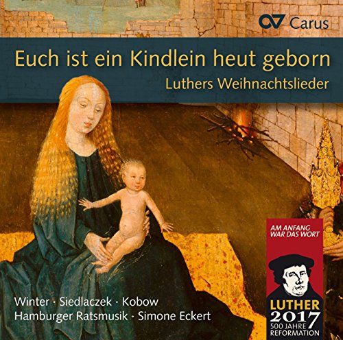 Euch ist ein Kindlein heut geborn - Luthers Weihnachtslieder in Sätzen aus der Reformationszeit von CARUS