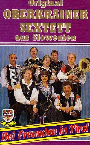 Bei Freunden in Tirol [Musikkassette] [Musikkassette] von OBERKRAINER SEXTETT,ORIGINAL