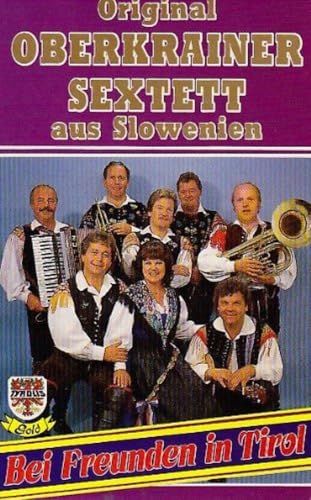 Bei Freunden in Tirol [Musikkassette] [Musikkassette] von OBERKRAINER SEXTETT,ORIGINAL