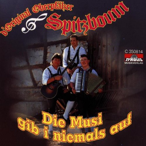 Die Musi Gib I Niemals auf von OBERPFÄLZER SPITZBOUM,ORIGINAL