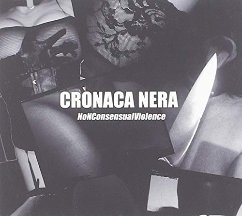 Cronaca Nera - Nonconsensualviolence Cronaca Nera - Nonconsensualviolence von OLD EUROPA CAFE'