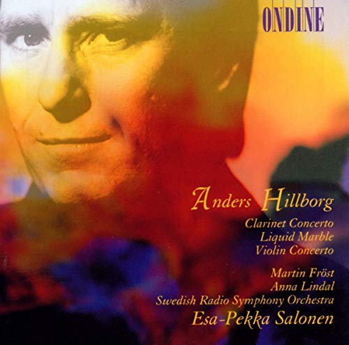 Anders Hillborg: Klarinettenkonzert / Liquid Marble / Violinkonzert von ONDINE