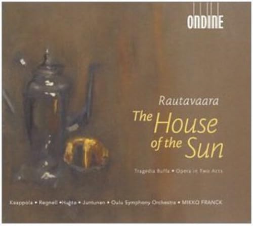 Einojuhani Rautavaara: The House of the Sun (Oper) von ONDINE