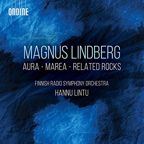 Magnus Lindberg: Aura; Marea; Related Rocks von ONDINE