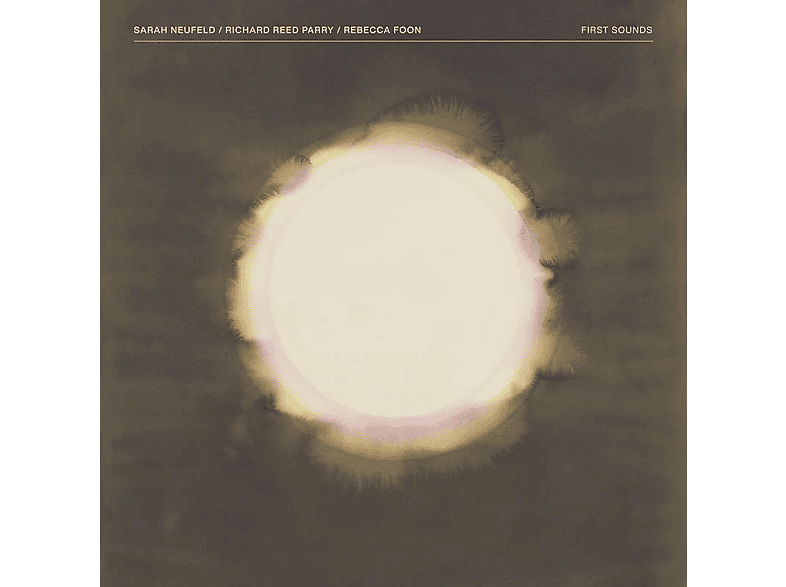 Sarah & Richard Reed Parry Rebecca Foon Neufeld - First Sounds (CD) von ONE LITTLE INDEPENDENT