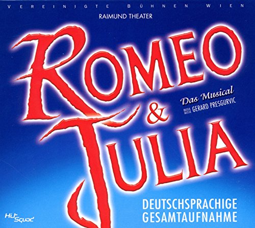 Romeo & Julia - Das Musical - Deutschsprachige Gesamtaufnahme Romeo & Julia - Das Musical - Deutschsprachige Gesamtaufnahme von ORIGINAL CAST WIEN