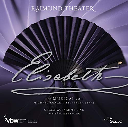 Elisabeth - Das Musical - Gesamtaufnahme Live - Jubiläumsfassung Elisabeth - Das Musical - Gesamtaufnahme Live - Jubiläumsfassung von ORIGINAL WIEN CAST 2012
