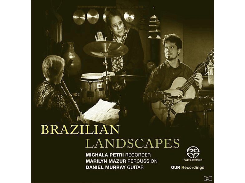 Petri,Michala/Mazur,Marilyn/Murray,Daniel - Brazilian Landscapes (SACD Hybrid) von OUR RECORD