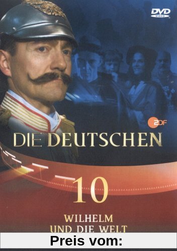 Die Deutschen, Teil 10 - Wilhelm und die Welt von Olaf Götz