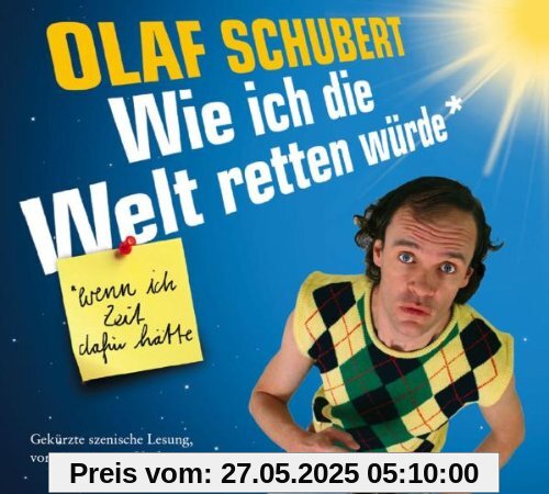 Wie Ich die Welt Retten Würde Wie Ich die Welt Retten Würde von Olaf Schubert
