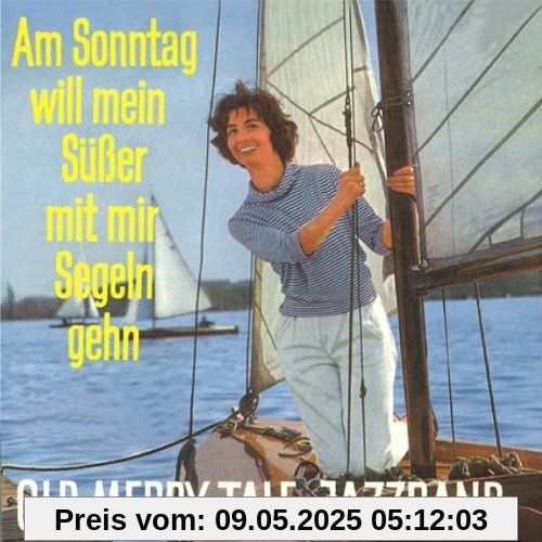 Am Sonntag will mein Süsser mit mir Segeln gehn von Old Merry Tale Jazzband