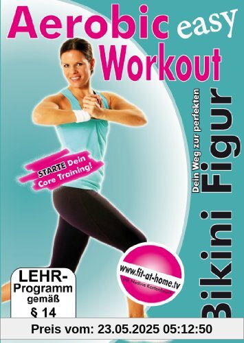 Aerobic Workout - Der Weg zur perfekten Bikini Figur von Oliver Potthast