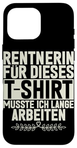 Rentnerin Für Dieses T-Shirt Musste Ich Lange Arbeiten Rente Hülle für iPhone 16 Pro Max Rentnerin Für Dieses T-Shirt Musste Ich Lange Arbeiten Rente Hülle für iPhone 16 Pro Max von Oma Ruhestand Großmutter Großeltern Rente Geschenk