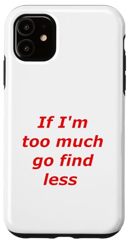 Zitat "If I'm Too Much Go Find Less Confidence Empowerment" Hülle für iPhone 11 Zitat "If I'm Too Much Go Find Less Confidence Empowerment" Hülle für iPhone 11 von OnlineGNRLSTORE